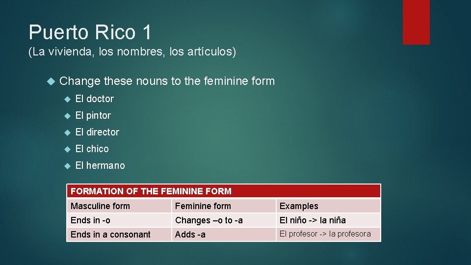 Puerto Rico 1 (La vivienda, los nombres, los artículos) Change these nouns to the