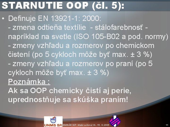 STARNUTIE OOP (čl. 5): • Definuje EN 13921 -1: 2000: - zmena odtieňa textílie