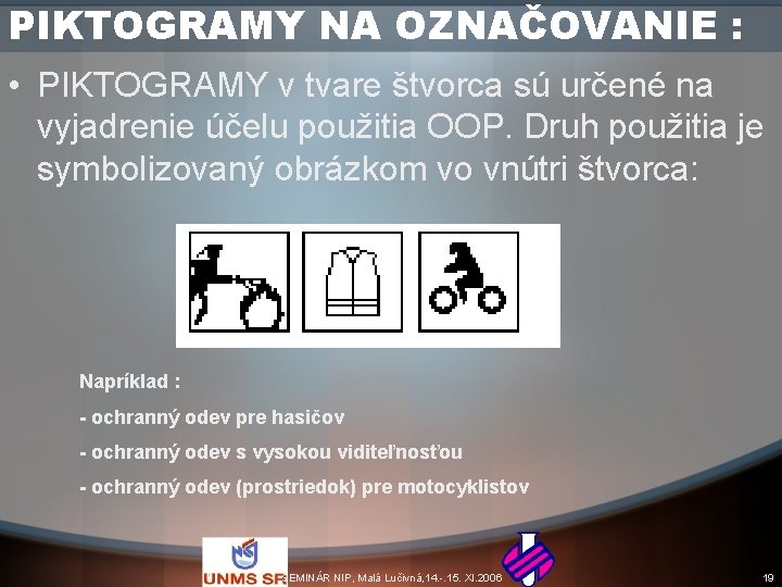 PIKTOGRAMY NA OZNAČOVANIE : • PIKTOGRAMY v tvare štvorca sú určené na vyjadrenie účelu