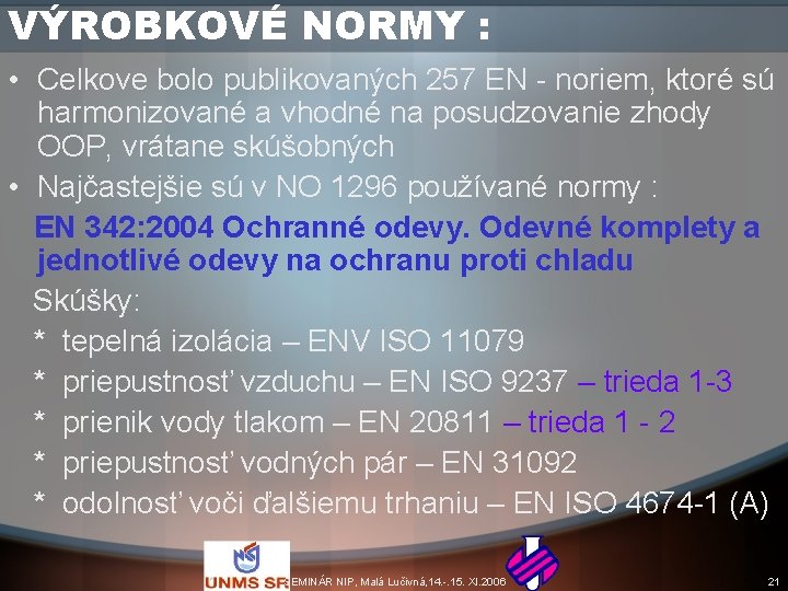 VÝROBKOVÉ NORMY : • Celkove bolo publikovaných 257 EN - noriem, ktoré sú harmonizované