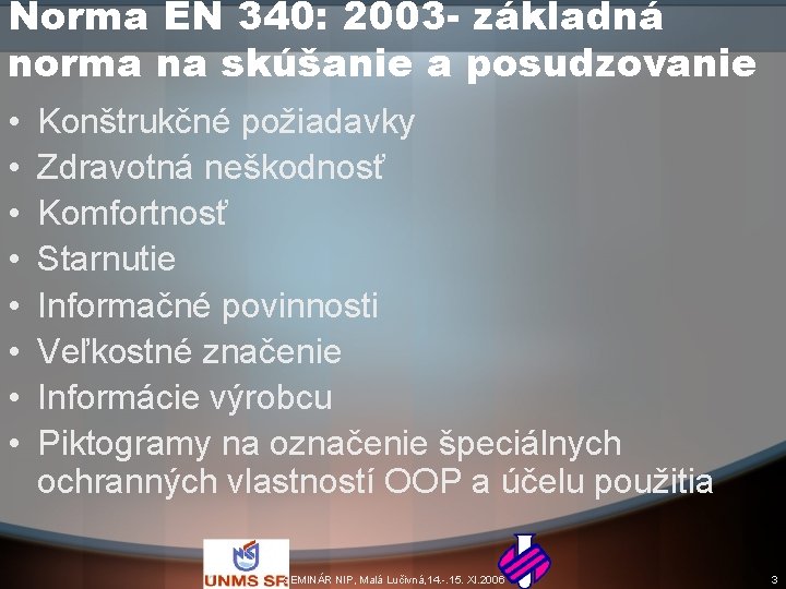 Norma EN 340: 2003 - základná norma na skúšanie a posudzovanie • • Konštrukčné