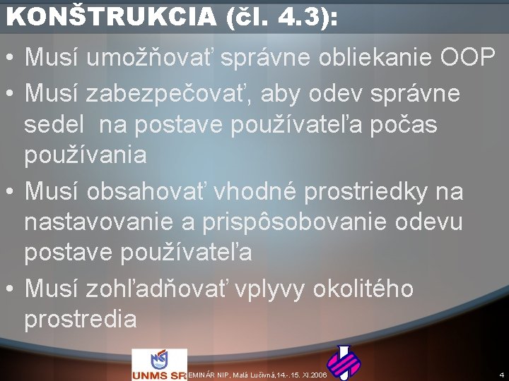 KONŠTRUKCIA (čl. 4. 3): • Musí umožňovať správne obliekanie OOP • Musí zabezpečovať, aby