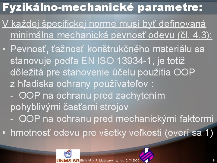 Fyzikálno-mechanické parametre: V každej špecifickej norme musí byť definovaná minimálna mechanická pevnosť odevu (čl.