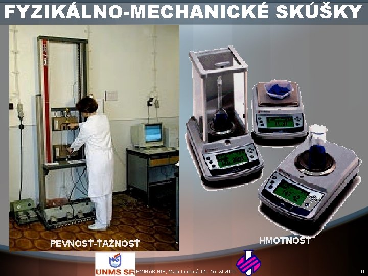 FYZIKÁLNO-MECHANICKÉ SKÚŠKY PEVNOSŤ-ŤAŽNOSŤ SEMINÁR NIP, Malá Lučivná, 14. -. 15. XI. 2006 HMOTNOSŤ 9