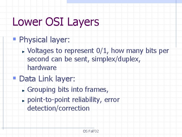 Lower OSI Layers § Physical layer: Voltages to represent 0/1, how many bits per