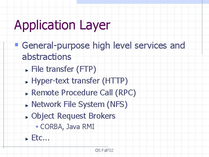 Application Layer § General-purpose high level services and abstractions File transfer (FTP) Hyper-text transfer