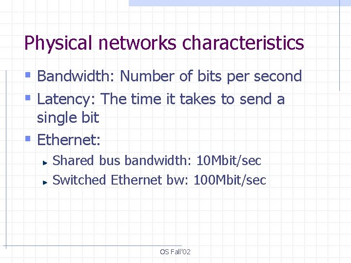 Physical networks characteristics § Bandwidth: Number of bits per second § Latency: The time