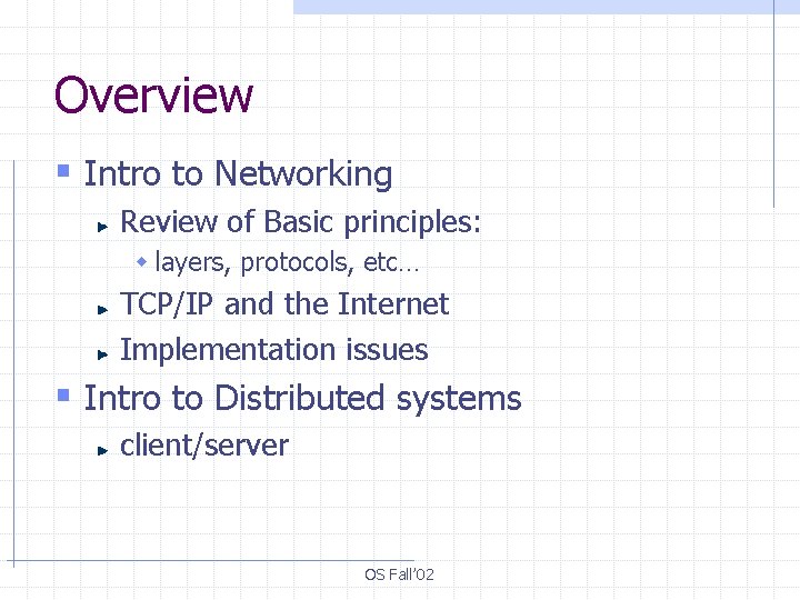 Overview § Intro to Networking Review of Basic principles: w layers, protocols, etc… TCP/IP