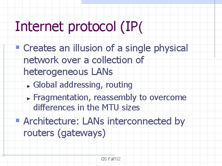 Internet protocol (IP( § Creates an illusion of a single physical network over a