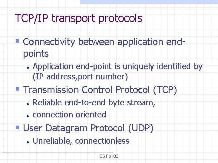 TCP/IP transport protocols § Connectivity between application endpoints Application end-point is uniquely identified by