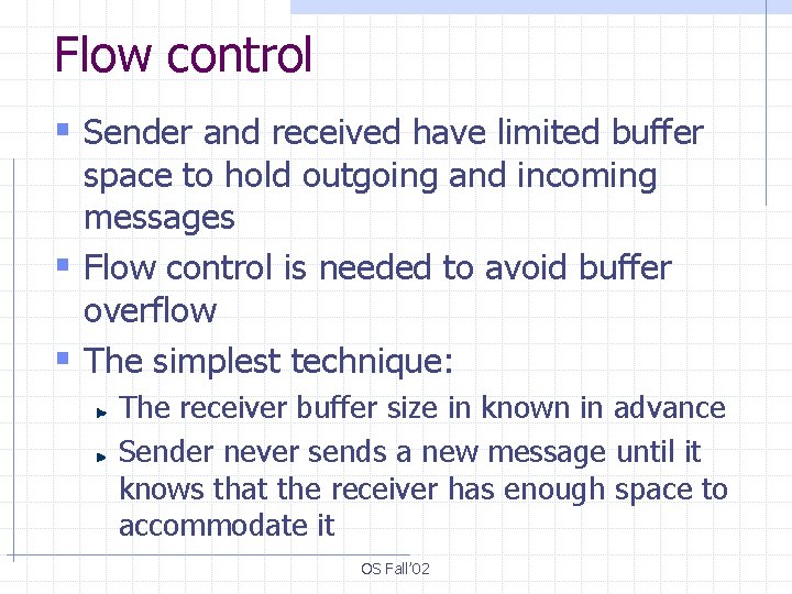 Flow control § Sender and received have limited buffer space to hold outgoing and