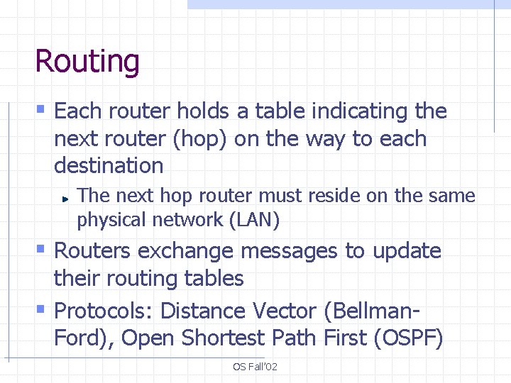 Routing § Each router holds a table indicating the next router (hop) on the