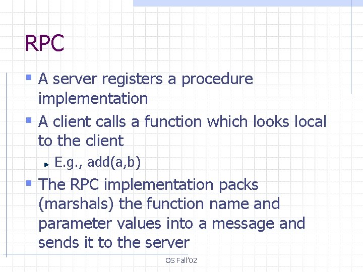 RPC § A server registers a procedure implementation § A client calls a function