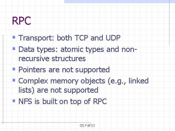 RPC § Transport: both TCP and UDP § Data types: atomic types and non-