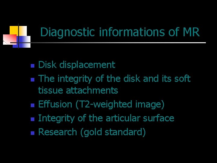 Diagnostic informations of MR n n n Disk displacement The integrity of the disk