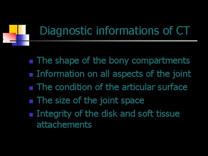 Diagnostic informations of CT n n n The shape of the bony compartments Information
