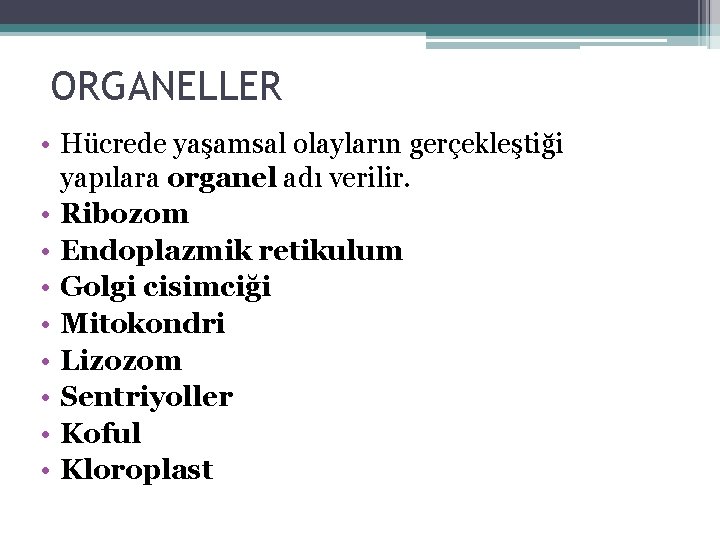 ORGANELLER • Hücrede yaşamsal olayların gerçekleştiği yapılara organel adı verilir. • Ribozom • Endoplazmik