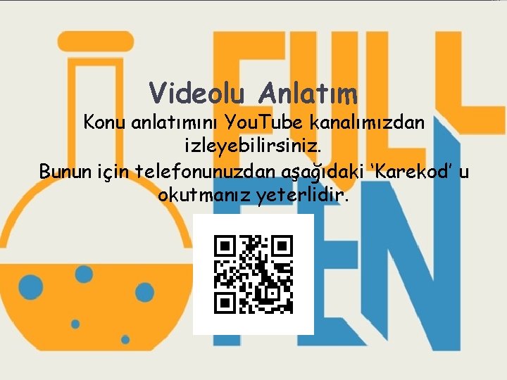 Videolu Anlatım Konu anlatımını You. Tube kanalımızdan izleyebilirsiniz. Bunun için telefonunuzdan aşağıdaki ‘Karekod’ u