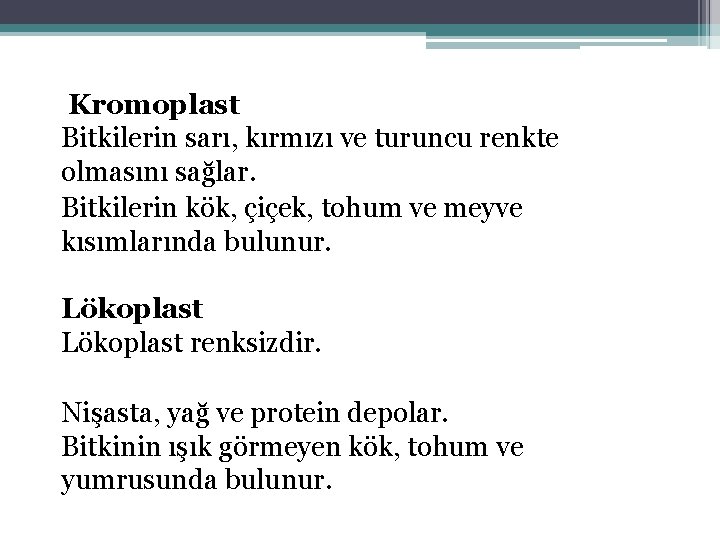  Kromoplast Bitkilerin sarı, kırmızı ve turuncu renkte olmasını sağlar. Bitkilerin kök, çiçek, tohum