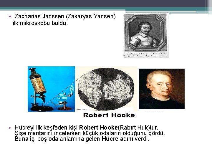  • Zacharias Janssen (Zakaryas Yansen) ilk mikroskobu buldu. • Hücreyi ilk keşfeden kişi
