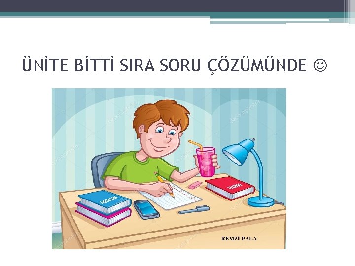 ÜNİTE BİTTİ SIRA SORU ÇÖZÜMÜNDE 