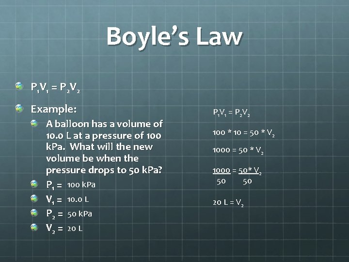 Boyle’s Law P 1 V 1 = P 2 V 2 Example: A balloon