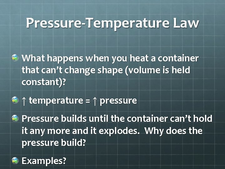 Pressure-Temperature Law What happens when you heat a container that can’t change shape (volume