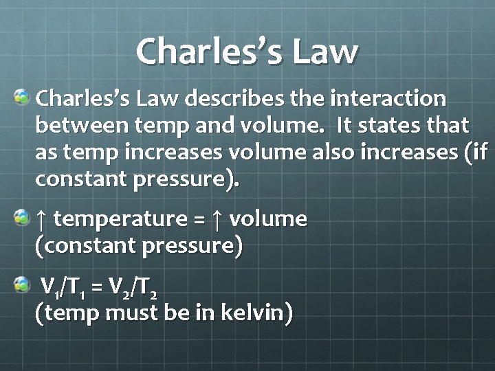 Charles’s Law describes the interaction between temp and volume. It states that as temp