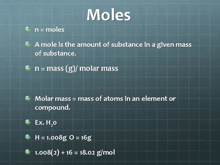 n = moles Moles A mole is the amount of substance in a given