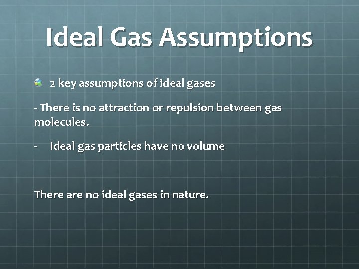 Ideal Gas Assumptions 2 key assumptions of ideal gases - There is no attraction