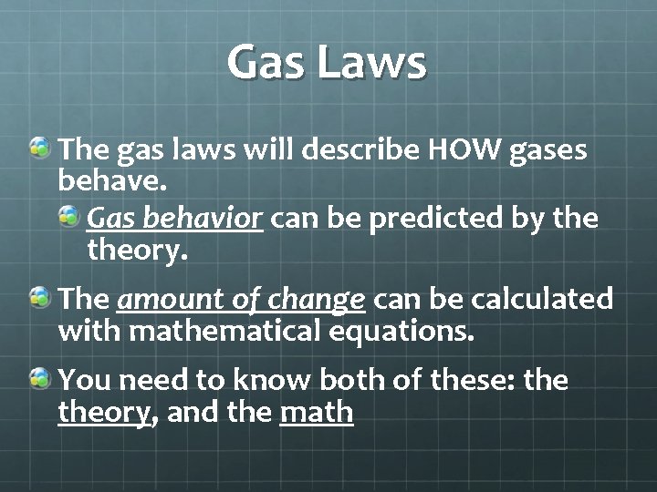 Gas Laws The gas laws will describe HOW gases behave. Gas behavior can be