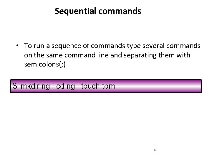 Sequential commands • To run a sequence of commands type several commands on the