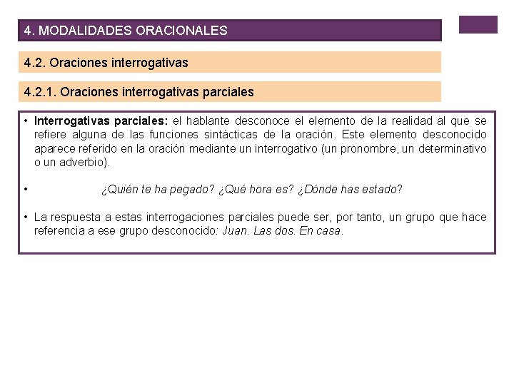 4. MODALIDADES ORACIONALES 4. 2. Oraciones interrogativas 4. 2. 1. Oraciones interrogativas parciales •