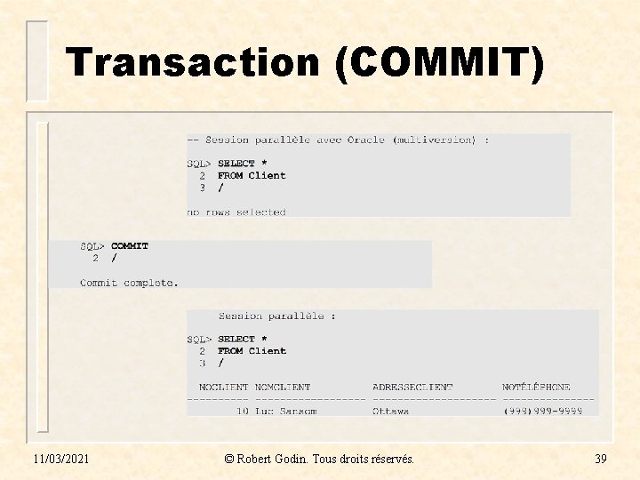 Transaction (COMMIT) 11/03/2021 © Robert Godin. Tous droits réservés. 39 