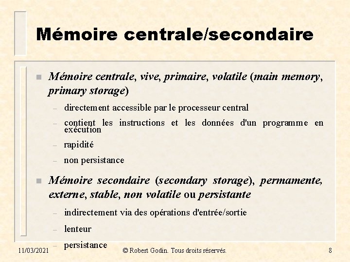 Mémoire centrale/secondaire n n Mémoire centrale, vive, primaire, volatile (main memory, primary storage) –