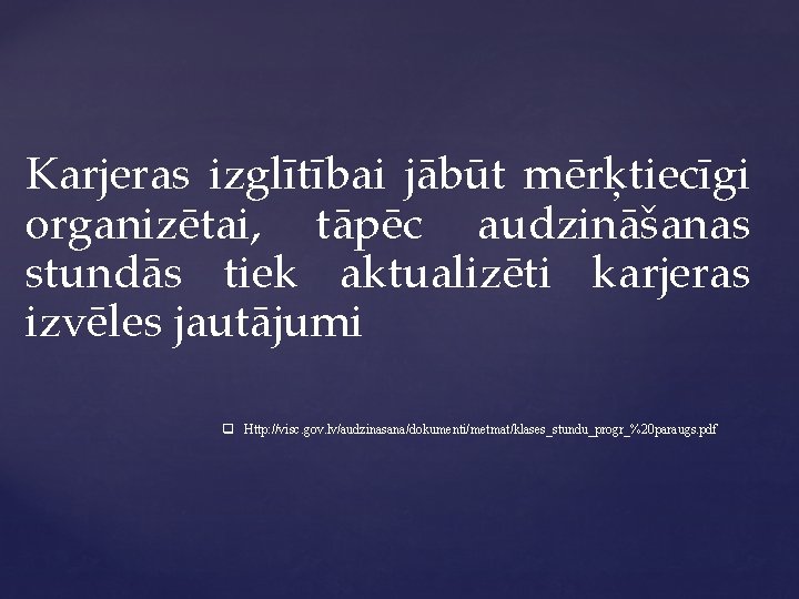 Karjeras izglītībai jābūt mērķtiecīgi organizētai, tāpēc audzināšanas stundās tiek aktualizēti karjeras izvēles jautājumi q