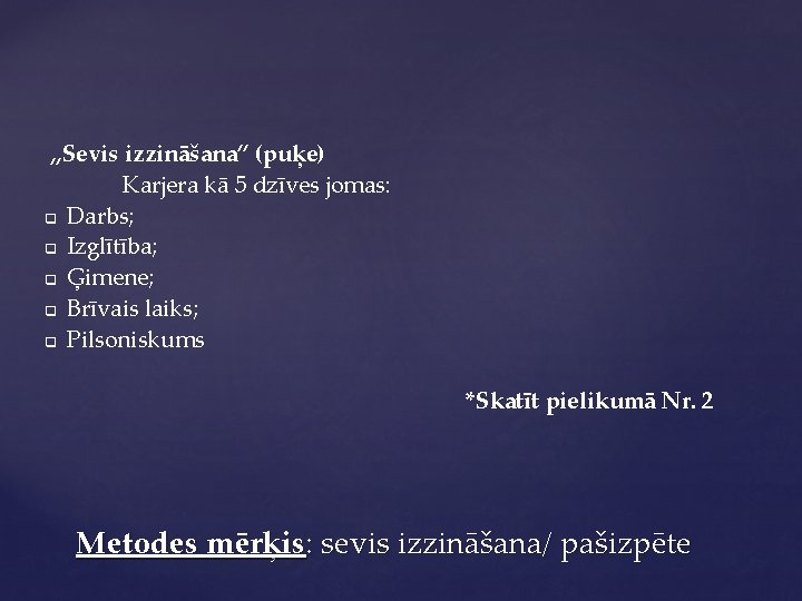 „Sevis izzināšana” (puķe) Karjera kā 5 dzīves jomas: q Darbs; q Izglītība; q Ģimene;