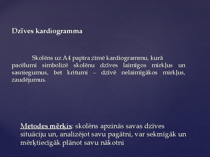 Dzīves kardiogramma Skolēns uz A 4 papīra zīmē kardiogrammu, kurā pacēlumi simbolizē skolēnu dzīves