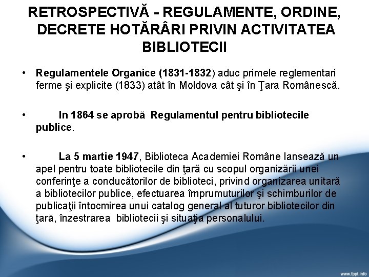 RETROSPECTIVĂ - REGULAMENTE, ORDINE, DECRETE HOTĂR RI PRIVIN ACTIVITATEA BIBLIOTECII • Regulamentele Organice (1831 RETROSPECTIVĂ - REGULAMENTE, ORDINE, DECRETE HOTĂR RI PRIVIN ACTIVITATEA BIBLIOTECII • Regulamentele Organice (1831