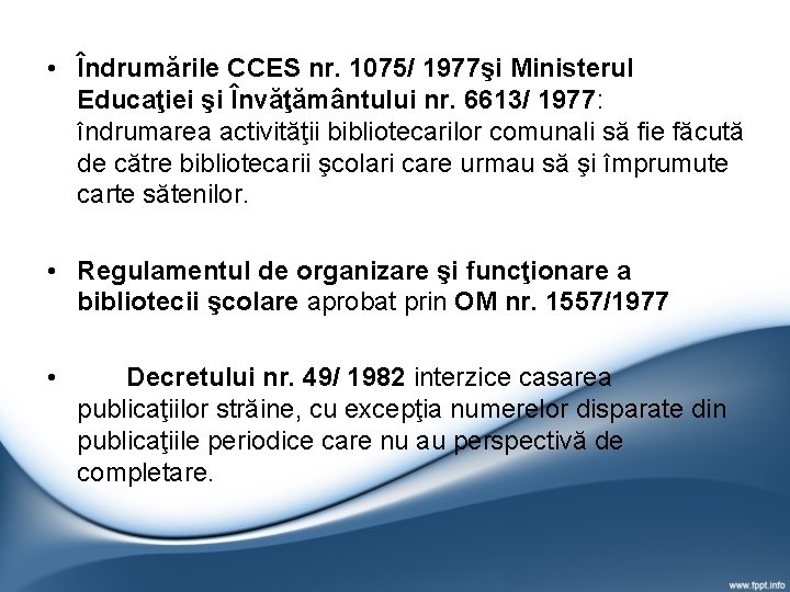 • Îndrumările CCES nr. 1075/ 1977şi Ministerul Educaţiei şi Învăţământului nr. 6613/ 1977: • Îndrumările CCES nr. 1075/ 1977şi Ministerul Educaţiei şi Învăţământului nr. 6613/ 1977: