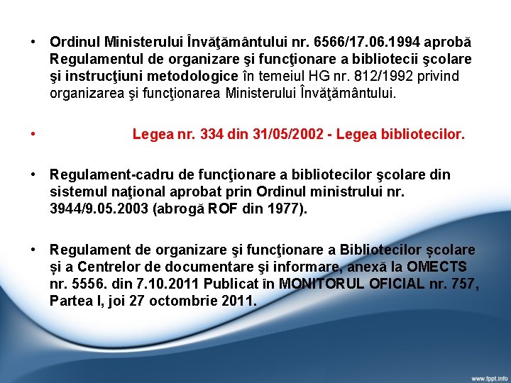 • Ordinul Ministerului Învăţământului nr. 6566/17. 06. 1994 aprobă Regulamentul de organizare şi • Ordinul Ministerului Învăţământului nr. 6566/17. 06. 1994 aprobă Regulamentul de organizare şi