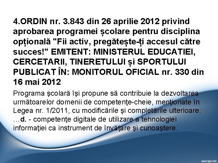 4. ORDIN nr. 3. 843 din 26 aprilie 2012 privind aprobarea programei școlare pentru 4. ORDIN nr. 3. 843 din 26 aprilie 2012 privind aprobarea programei școlare pentru
