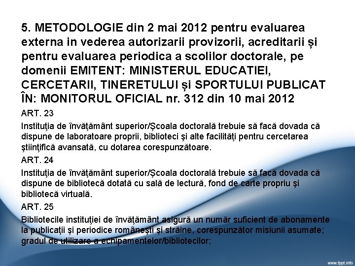5. METODOLOGIE din 2 mai 2012 pentru evaluarea externa in vederea autorizarii provizorii, acreditarii 5. METODOLOGIE din 2 mai 2012 pentru evaluarea externa in vederea autorizarii provizorii, acreditarii