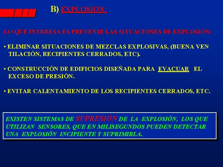 B) EXPLOSIÓN: LO QUE INTERESA ES PREVENIR LAS SITUACIONES DE EXPLOSIÓN: • ELIMINAR SITUACIONES