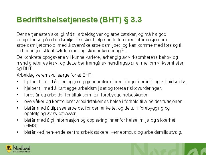 Bedriftshelsetjeneste (BHT) § 3. 3 Denne tjenesten skal gi råd til arbeidsgiver og arbeidstaker,