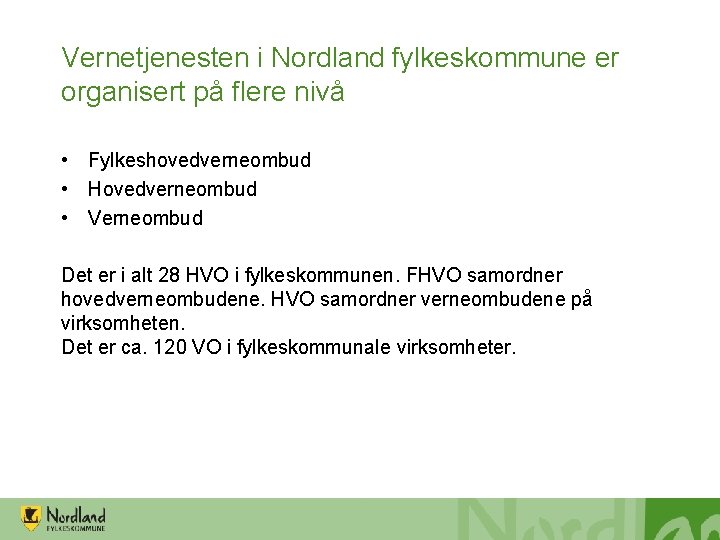 Vernetjenesten i Nordland fylkeskommune er organisert på flere nivå • Fylkeshovedverneombud • Hovedverneombud •