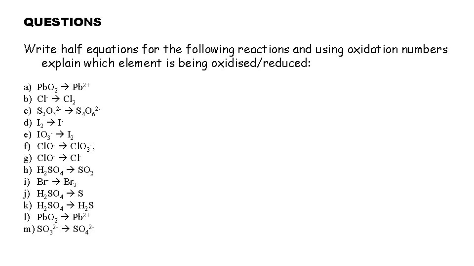 QUESTIONS Write half equations for the following reactions and using oxidation numbers explain which