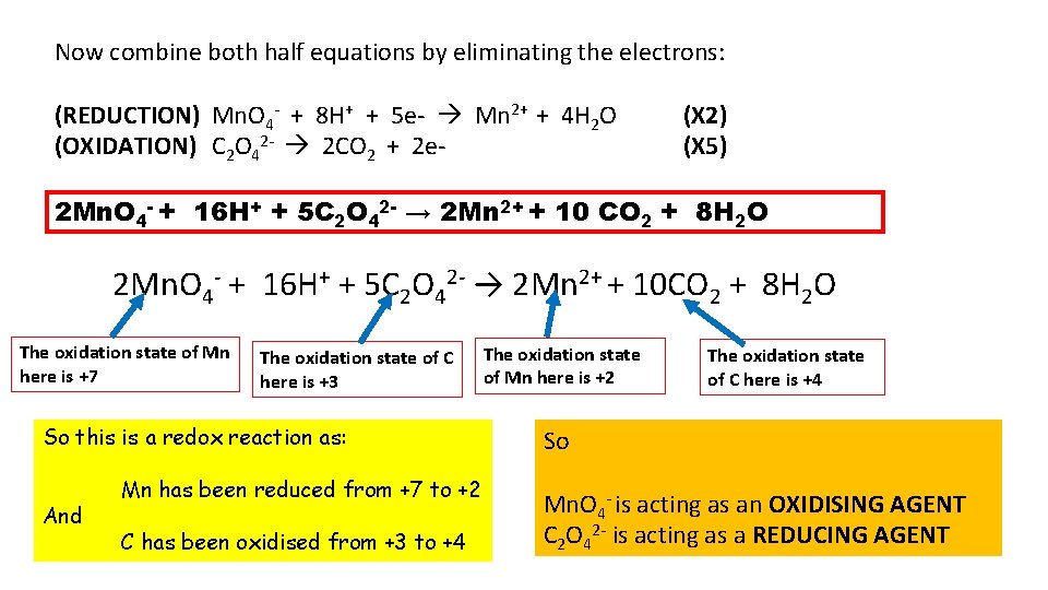 Now combine both half equations by eliminating the electrons: (REDUCTION) Mn. O 4 -