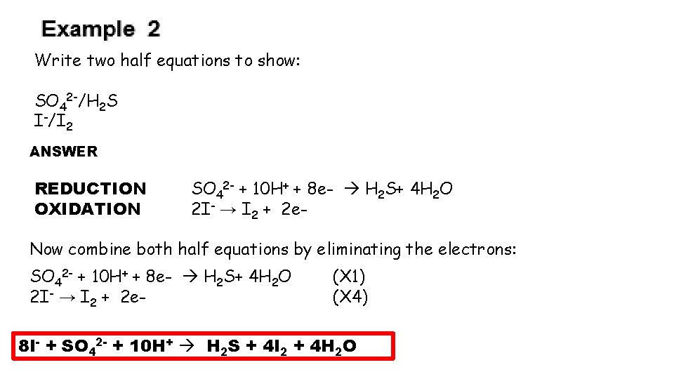 Write two half equations to show: SO 42 -/H 2 S I-/I 2 ANSWER