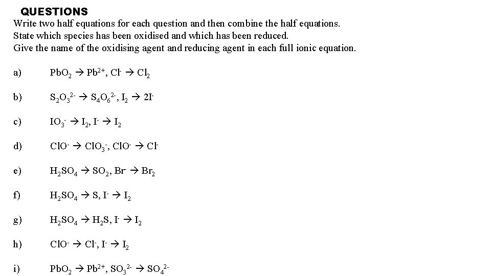 QUESTIONS Write two half equations for each question and then combine the half equations.